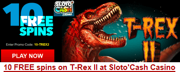 Sloto'Cash Casino's 10 free spins on T-Rex II