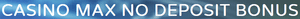 Casino Max no deposit bonus